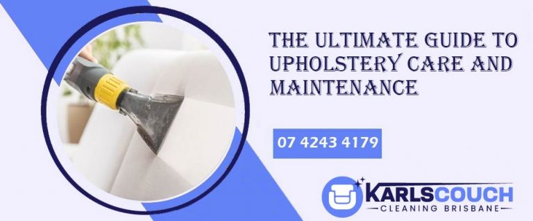 The Ultimate Guide To Upholstery Care And Maintenance